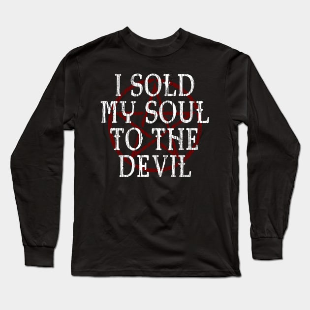 I SOLD MY SOUL TO THE DEVIL - FUNNY HORROR Long Sleeve T-Shirt by Tshirt Samurai